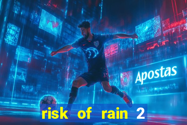 risk of rain 2 tier list